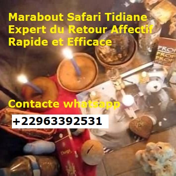 Marabout Safari Tidiane Expert du Retour Affectif Rapide et Efficace