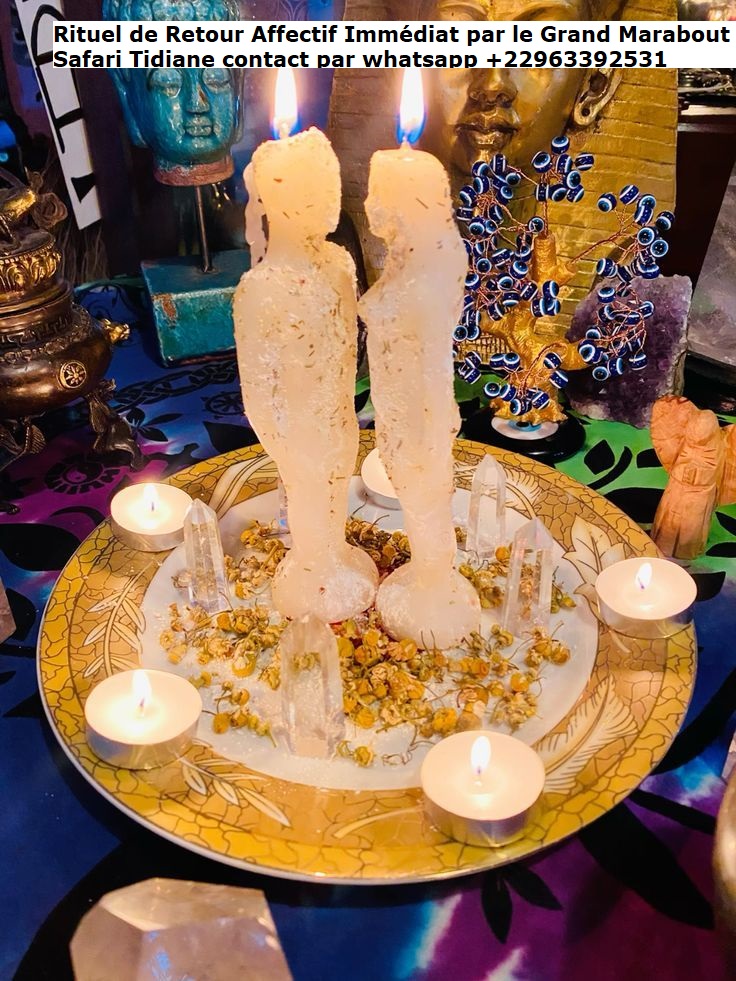 Rituel de Retour Affectif Immédiat par le Grand Marabout Safari Tidiane